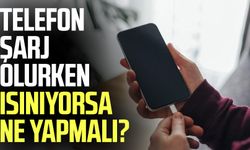 Telefon şarj olurken ısınıyorsa ne yapmalı?