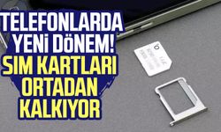 Telefonlarda yeni dönem! SIM kartları ortadan kalkıyor