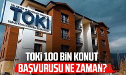 TOKİ 100 bin konut başvurusu ne zaman?