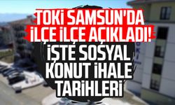 TOKİ Samsun'da ilçe ilçe açıkladı! İşte sosyal konut ihale tarihleri