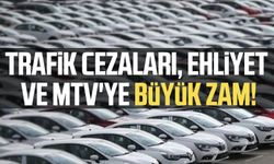 Trafik cezaları, ehliyet ve MTV'ye büyük zam!