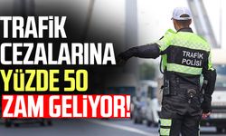 Trafik cezalarına yüzde 50 zam geliyor!