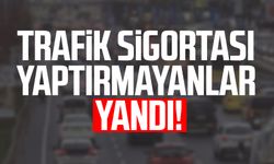 Trafik sigortası yaptırmayanlar yandı! Yeni dönem