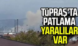 TÜPRAŞ'ta patlama! 12 yaralı