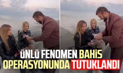 Ünlü fenomen bahis operasyonunda tutuklandı