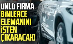 Ünlü firma binlerce elemanını işten çıkaracak!