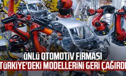 Ünlü otomotiv firması Türkiye'deki modellerini geri çağırdı