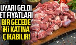 Uyarı geldi Et fiyatları bir gecede iki katına çıkabilir!