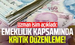 Uzman isim açıkladı: Emeklilik kapsamında kritik düzenleme!