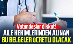 Vatandaşlar dikkat! Aile hekimlerinden alınan bu belgeler ücretli olacak