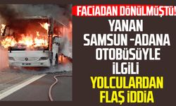 Yanan Samsun otobüsüyle ilgili yolculardan flaş iddia