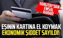 Yargıtay'dan emsal karar! Eşinin maaş kartına el koymak ekonomik şiddet!