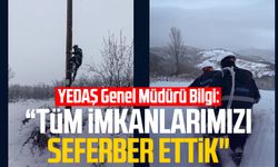 YEDAŞ Genel Müdürü Yunus Emre Bilgi: “Tüm imkanlarımızı seferber ettik"