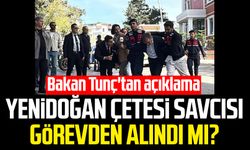 Yenidoğan Çetesi savcısı görevden alındı mı? Bakan Tunç'tan açıklama