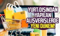 Yurt dışından yapılan alışverişlerde yeni dönem!