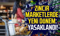 Zincir marketlerde yeni dönem: Yasaklandı!