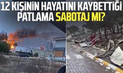 12 kişinin hayatını kaybettiği patlama sabotaj mı?