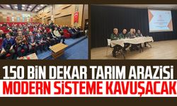 150 bin dekar tarım arazisi modern sisteme kavuşacak