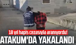 18 yıl hapis cezasıyla aranıyordu! Atakum'da yakalandı