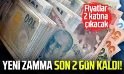 Yeni zamma son 2 gün kaldı! Fiyatlar 2 katına çıkacak