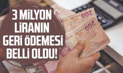 3 milyon liranın geri ödemesi belli oldu!