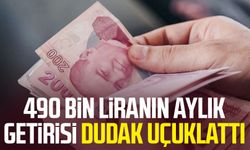 490 bin liranın aylık getirisi dudak uçuklattı