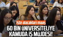 60 bin üniversiteliye kamuda iş müjdesi! İşte alacakları maaş