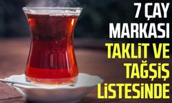 7 çay markası taklit ve tağşiş listesinde