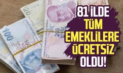 81 ilde tüm emeklilere ücretsiz oldu!
