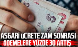 Asgari ücrete zam sonrası ödemelere yüzde 30 artış