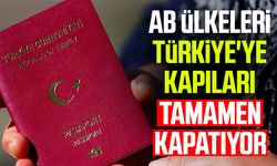 AB ülkeleri Türkiye'ye kapıları tamamen kapatıyor