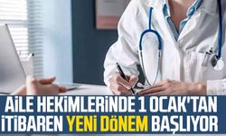 Aile hekimlerinde 1 Ocak'tan itibaren yeni dönem başlıyor