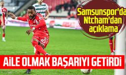 Samsunspor'da Ntcham'dan açıklama: "Aile olmak başarıyı getirdi"