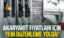 Akaryakıt fiyatları için yeni düzenleme yolda