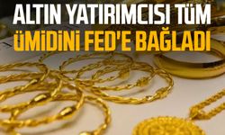 Altın yatırımcısı tüm ümidini Fed'e bağladı