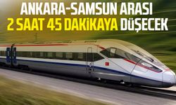 Ankara-Samsun arası 2 saat 45 dakikaya düşecek