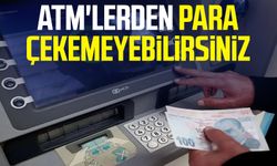 ATM'lerden para çekemeyebilirsiniz