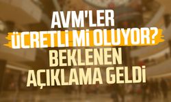 AVM'ler ücretli mi oluyor? Beklenen açıklama geldi