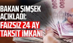 Bakan Şimşek açıkladı: Faizsiz 24 ay taksit imkanı