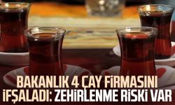 Bakanlık 4 çay firmasını ifşaladı: Zehirlenme riski var