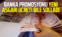 Banka promosyonu yeni asgari ücreti bile solladı