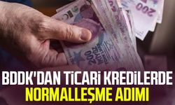 BDDK'dan ticari kredilerde normalleşme adımı