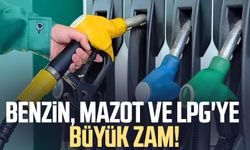 Benzin, mazot ve LPG'ye büyük zam!