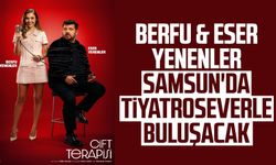 Berfu & Eser Yenenler Samsun'da tiyatroseverle buluşacak