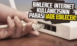 Binlerce internet kullanıcısının parası iade edilecek!