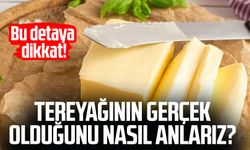 Tereyağının gerçek olduğunu nasıl anlarız? Bu detaya dikkat!