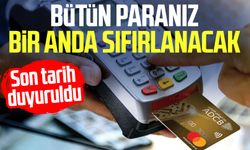 Bütün paranız bir anda sıfırlanacak: Son tarih duyuruldu