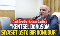 Canik Belediye Başkanı İbrahim Sandıkçı: "Kentsel dönüşüm siyaset üstü bir konudur"