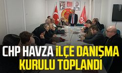 CHP Havza İlçe Danışma Kurulu toplandı