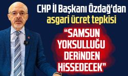 CHP Samsun İl Başkanı Mehmet Özdağ'dan asgari ücret tepkisi